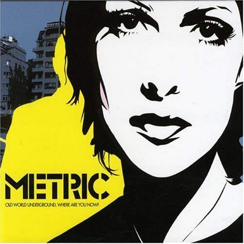 METRIC - OLD WORLD UNDERGROUND, WHERE ARE YOU NOW?
