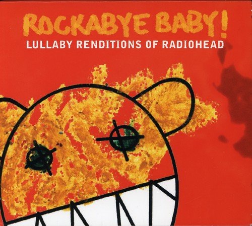 ROCKABYE BABY! - ROCKABYE BABY! LULLABY RENDITIONS OF RADIOHEAD