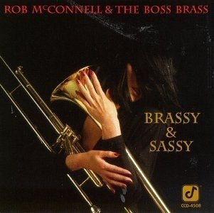 ROB MCCONNELL AND THE BOSS BRASS - BRASSY & SASSY