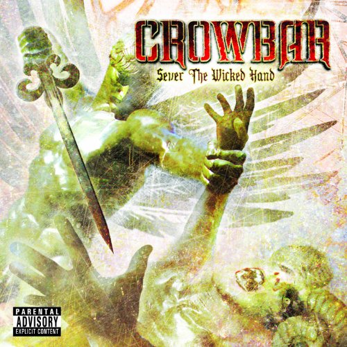 CROWBAR - CROWBAR - SEVER THE WICKED HAND