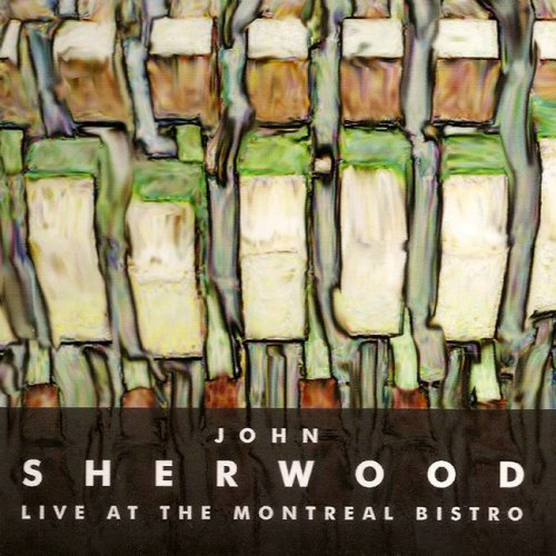 SHERWOOD, JOHN - LIVE AT THE MONTREAL BISTRO
