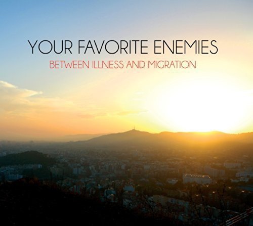 YOUR FAVORITE ENEMIES - BETWEEN ILLNESS AND MIGRATION