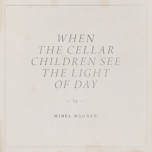 WAGNER,MIREL - WHEN THE CELLAR CHILDREN SEE THE LIGHT OF DAY (INC DL CARD) (VINYL)