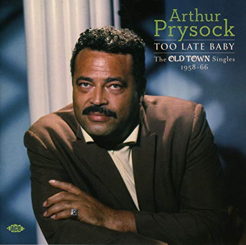 PRYSOCK,ARTHUR - TOO LATE BABY: OLD TOWN SINGLES 1958 - 1966 (CD)