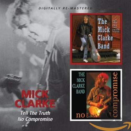 MICK CLARKE - TELL THE TRUTH / NO COMPROMISE (CD)