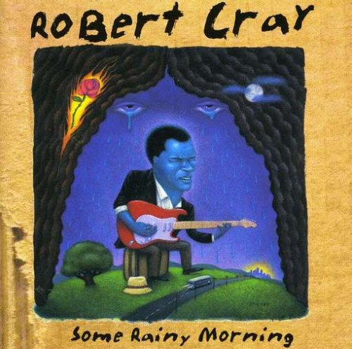 ROBERT CRAY - SOME RAINY MORNING