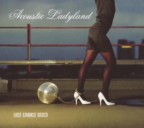 ACOUSTIC LADYLAND - LAST CHANCE DISCO (CD)
