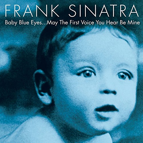 SINATRA, FRANK - BABY BLUE EYES  MAY THE FIRST VOICE YOU HEAR BE MINE (CD)