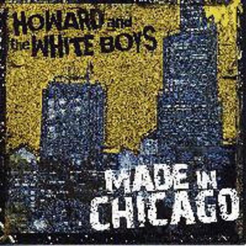 HOWARD & THE WHITE BOYS - MADE IN CHICAGO (CD)