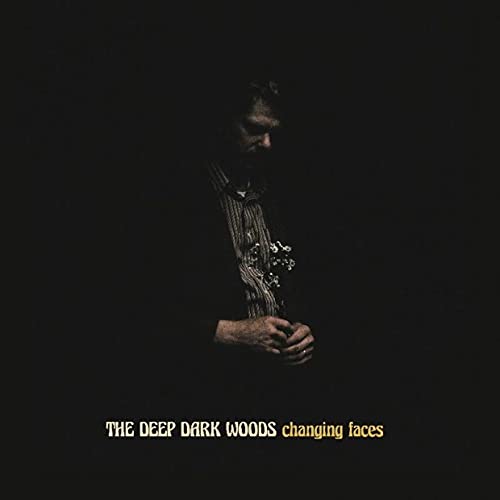 THE DEEP DARK WOODS - CHANGING FACES (VINYL)