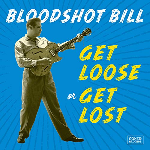 BLOODSHOT BILL - GET LOOSE OR GET LOST (CD)