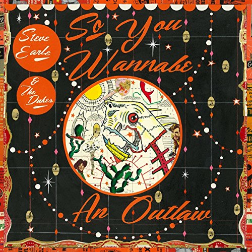 STEVE EARLE & THE DUKES - SO YOU WANNABE AN OUTLAW (VINYL)