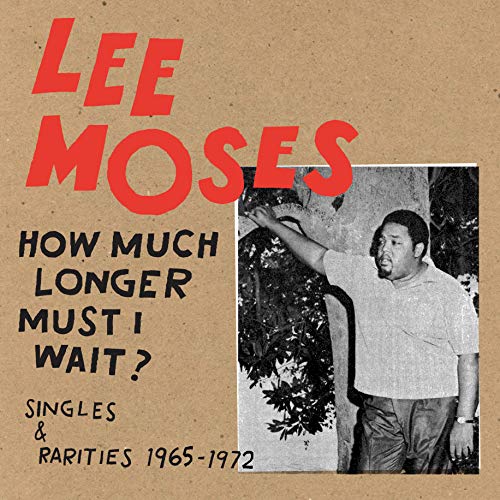 MOSES,LEE - HOW MUCH LONGER MUST I WAIT? SINGLES & RARITIES 1965-1972 (VINYL)