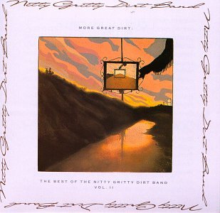 THE NITTY GRITTY DIRT BAND - MORE GREAT DIRT: THE BEST OF THE NITTY GRITTY DIRT BAND, VOL. 2 (CD)