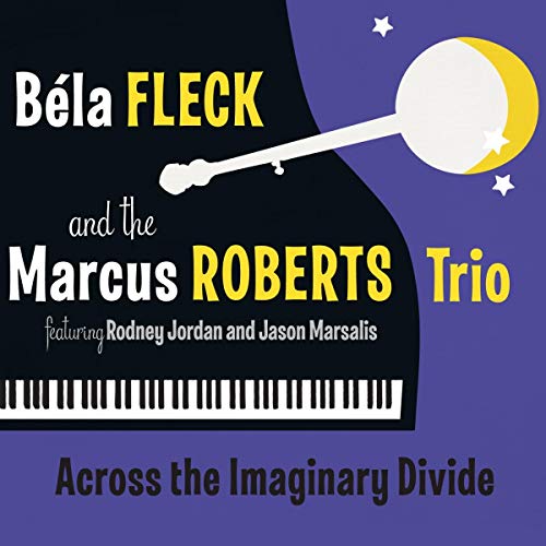 BELA FLECK & THE MARCUS ROBERTS TRIO - ACROSS THE IMAGINARY DIVIDE (CD)