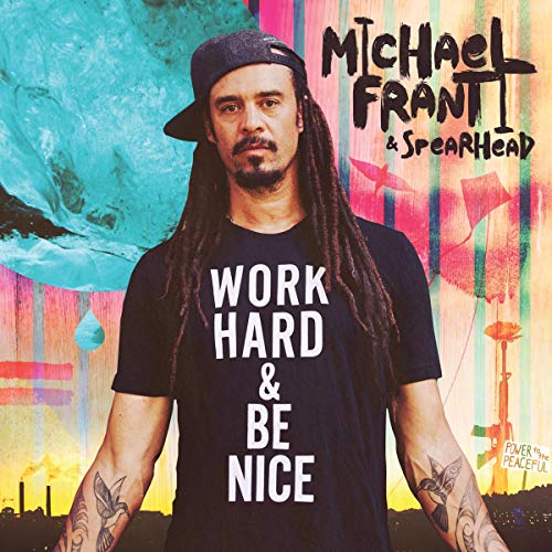MICHAEL FRANTI & SPEARHEAD - WORK HARD AND BE NICE (CD)