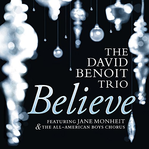 THE DAVID BENOIT TRIO FEATURING JANE MONHEIT - BELIEVE (FEAT. JANE MONHEIT & THE ALL AMERICAN BOYS CHORUS) (CD)